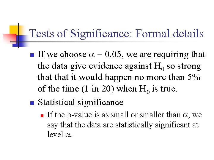 Tests of Significance: Formal details n n If we choose = 0. 05, we