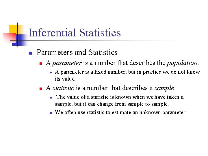 Inferential Statistics n Parameters and Statistics n A parameter is a number that describes