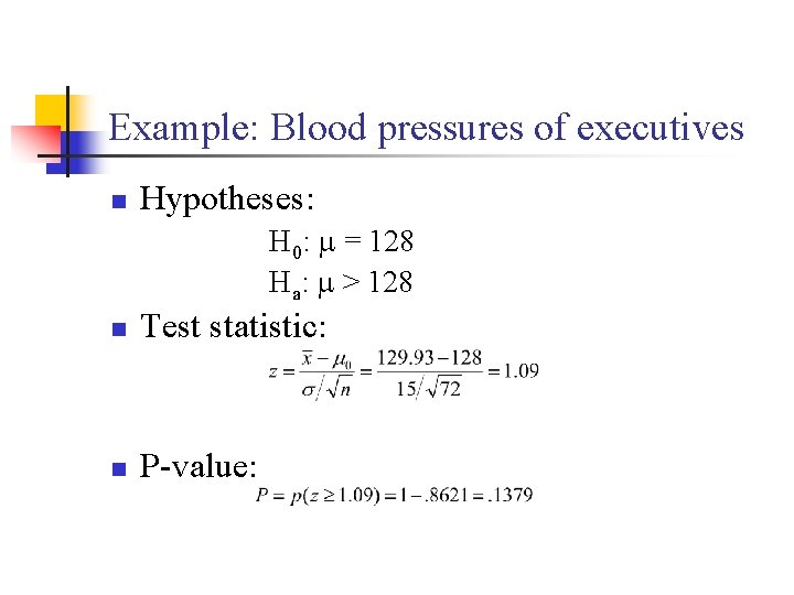 Example: Blood pressures of executives n Hypotheses: H 0: = 128 Ha: > 128