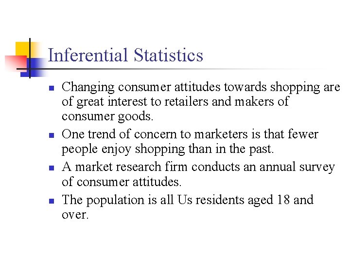 Inferential Statistics n n Changing consumer attitudes towards shopping are of great interest to