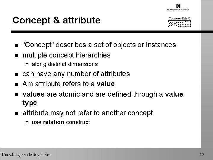 Concept & attribute n n “Concept” describes a set of objects or instances multiple