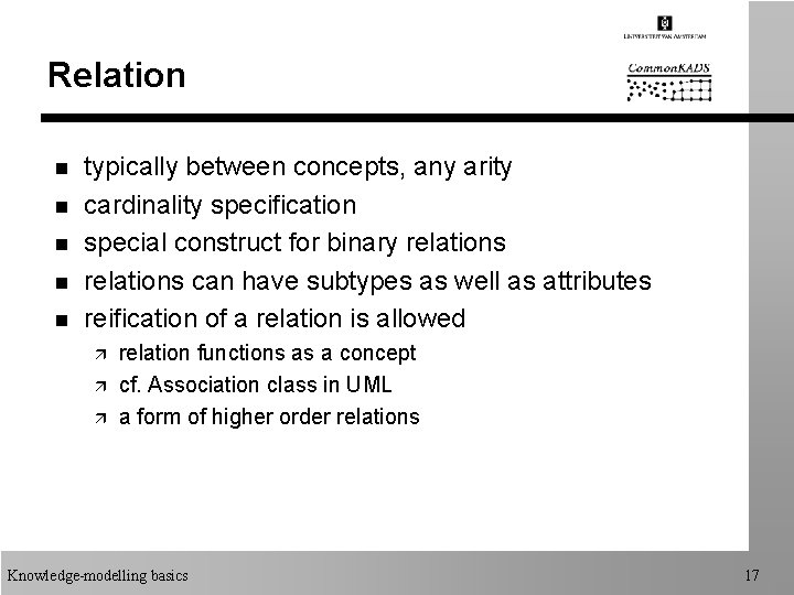 Relation n n typically between concepts, any arity cardinality specification special construct for binary