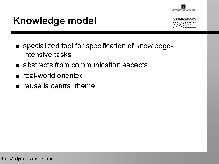 Knowledge model n n specialized tool for specification of knowledgeintensive tasks abstracts from communication