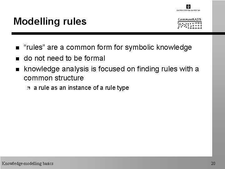 Modelling rules n n n “rules” are a common form for symbolic knowledge do