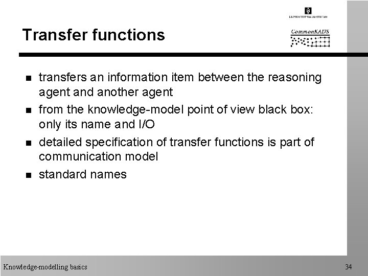 Transfer functions n n transfers an information item between the reasoning agent and another