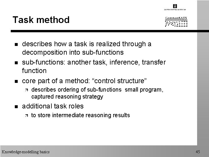 Task method n n n describes how a task is realized through a decomposition