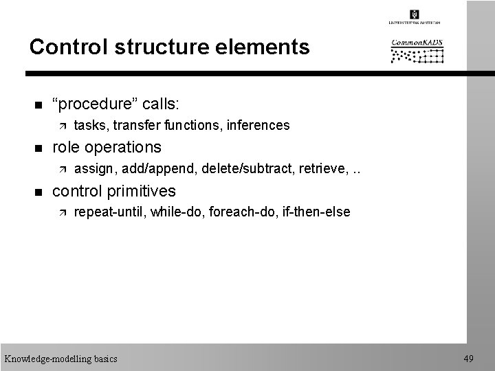 Control structure elements n “procedure” calls: ä n role operations ä n tasks, transfer