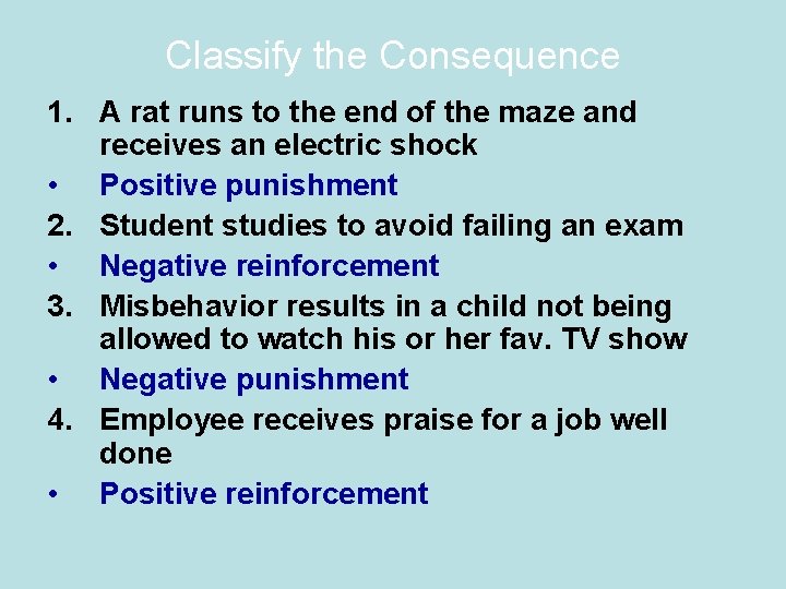 Classify the Consequence 1. A rat runs to the end of the maze and