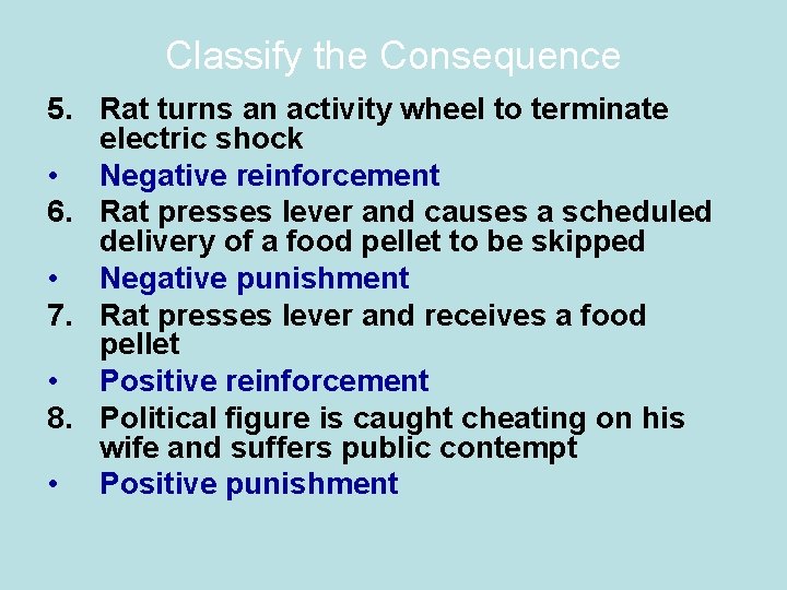 Classify the Consequence 5. Rat turns an activity wheel to terminate electric shock •