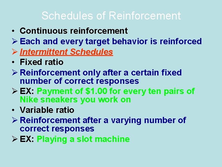 Schedules of Reinforcement • Continuous reinforcement Ø Each and every target behavior is reinforced