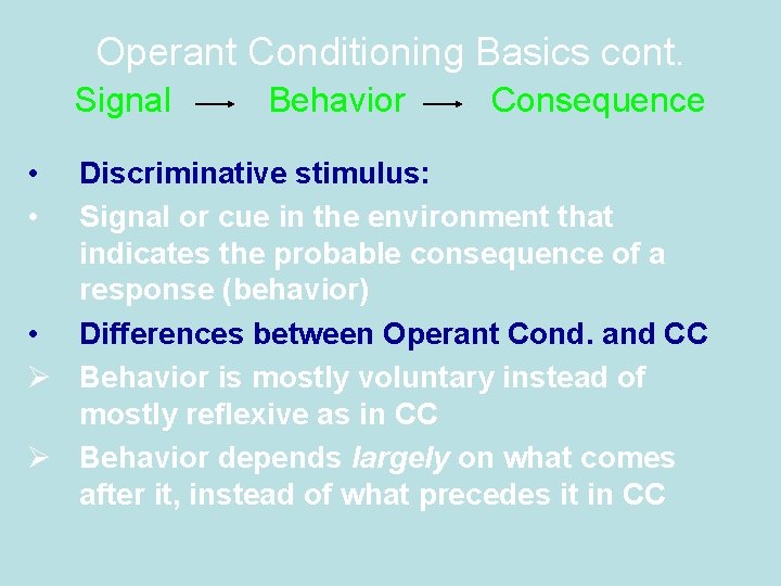 Operant Conditioning Basics cont. Signal • • Behavior Consequence Discriminative stimulus: Signal or cue