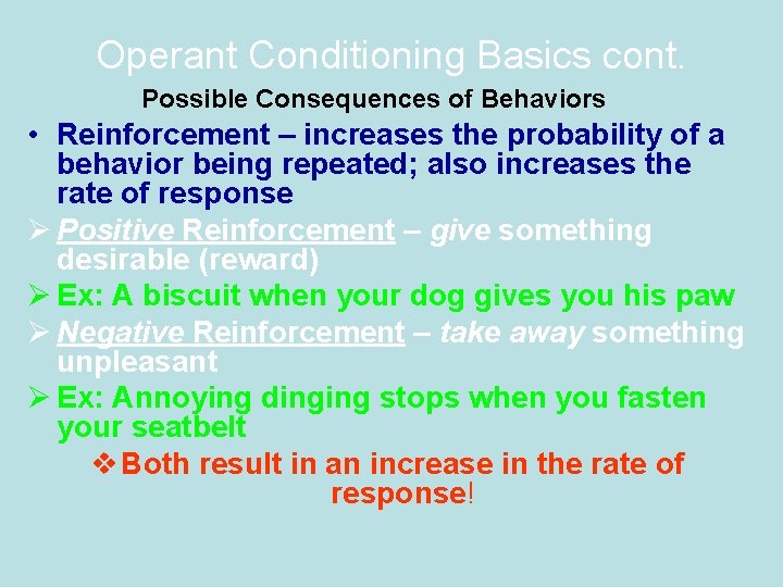 Operant Conditioning Basics cont. Possible Consequences of Behaviors • Reinforcement – increases the probability