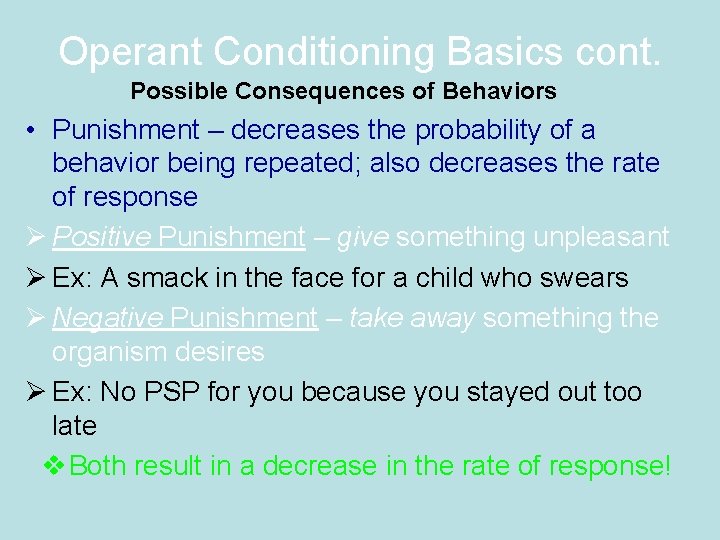 Operant Conditioning Basics cont. Possible Consequences of Behaviors • Punishment – decreases the probability