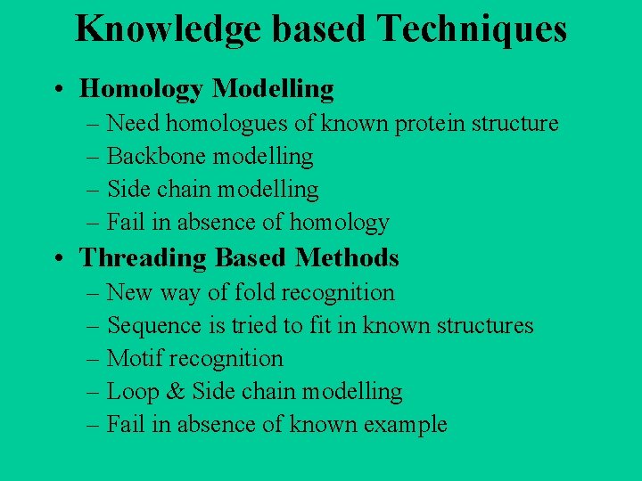 Knowledge based Techniques • Homology Modelling – Need homologues of known protein structure – Knowledge based Techniques • Homology Modelling – Need homologues of known protein structure –
