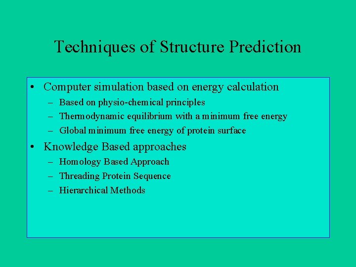 Techniques of Structure Prediction • Computer simulation based on energy calculation – Based on Techniques of Structure Prediction • Computer simulation based on energy calculation – Based on