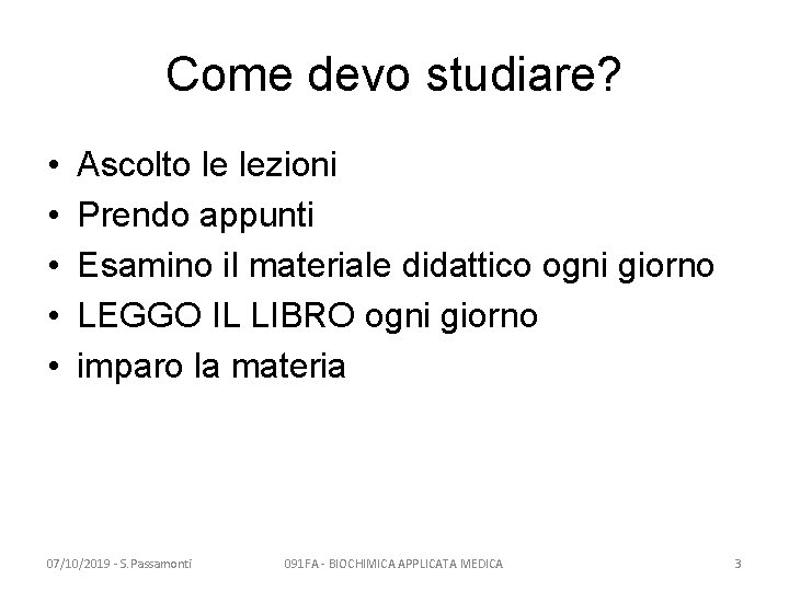 Come devo studiare? • • • Ascolto le lezioni Prendo appunti Esamino il materiale