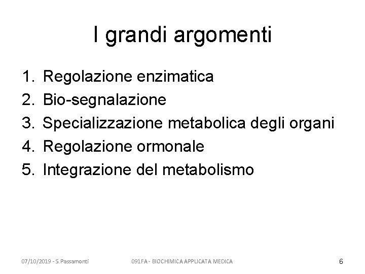 I grandi argomenti 1. 2. 3. 4. 5. Regolazione enzimatica Bio-segnalazione Specializzazione metabolica degli