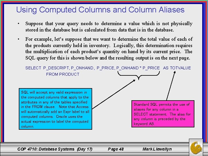 Using Computed Columns and Column Aliases • Suppose that your query needs to determine