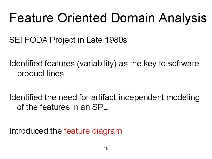 Feature Oriented Domain Analysis SEI FODA Project in Late 1980 s Identified features (variability)