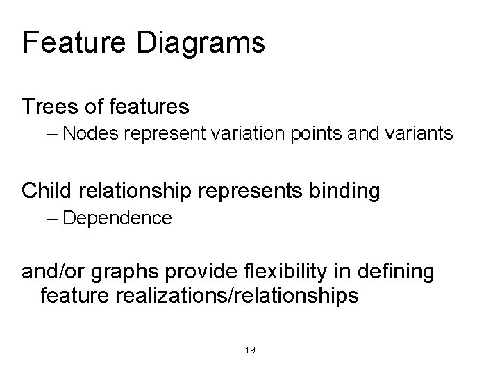Feature Diagrams Trees of features – Nodes represent variation points and variants Child relationship