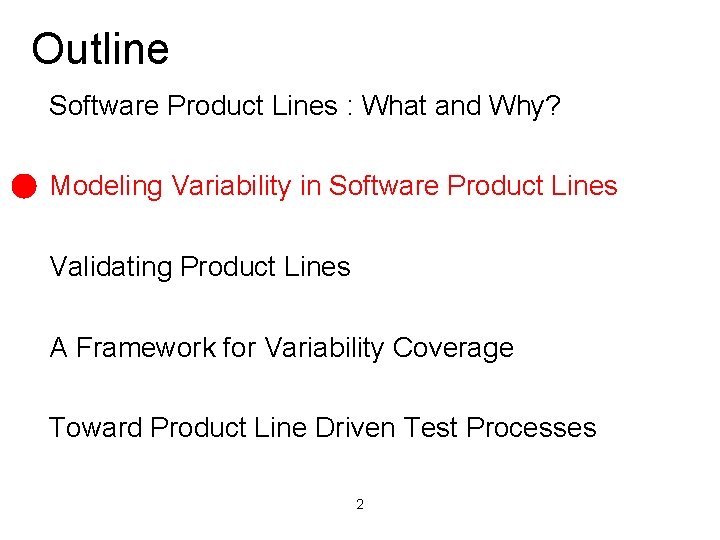 Outline Software Product Lines : What and Why? Modeling Variability in Software Product Lines