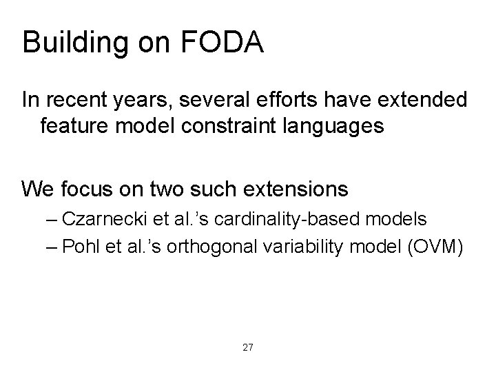 Building on FODA In recent years, several efforts have extended feature model constraint languages