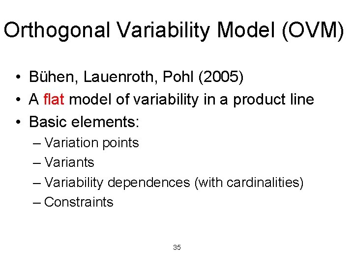 Orthogonal Variability Model (OVM) • Bühen, Lauenroth, Pohl (2005) • A flat model of