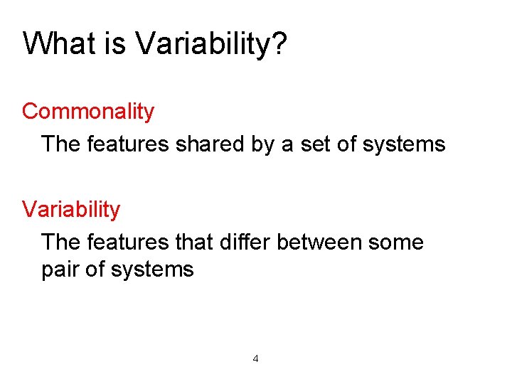 What is Variability? Commonality The features shared by a set of systems Variability The
