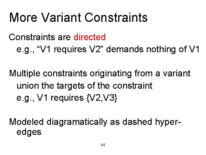 More Variant Constraints are directed e. g. , “V 1 requires V 2” demands