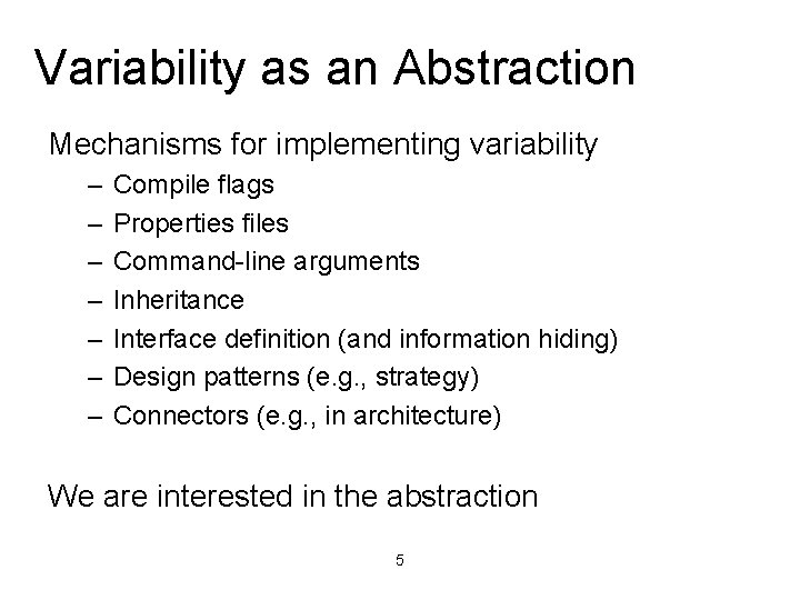 Variability as an Abstraction Mechanisms for implementing variability – – – – Compile flags