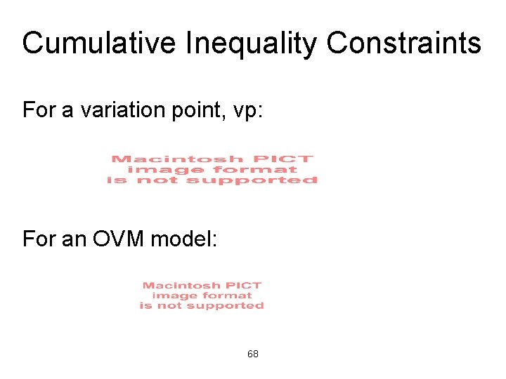 Cumulative Inequality Constraints For a variation point, vp: For an OVM model: 68 