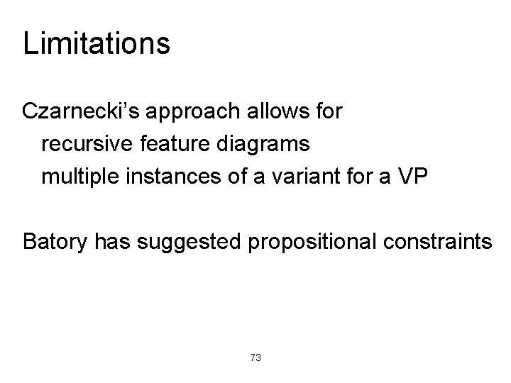Limitations Czarnecki’s approach allows for recursive feature diagrams multiple instances of a variant for