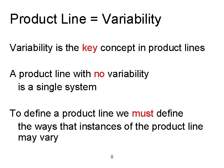 Product Line = Variability is the key concept in product lines A product line