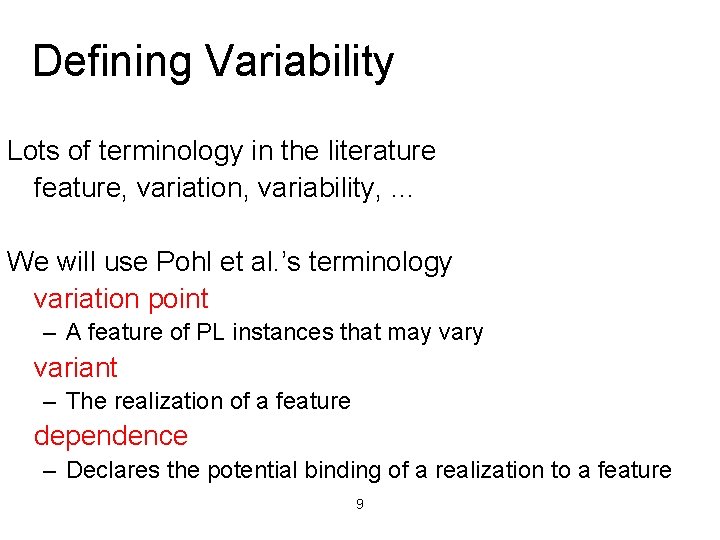 Defining Variability Lots of terminology in the literature feature, variation, variability, … We will