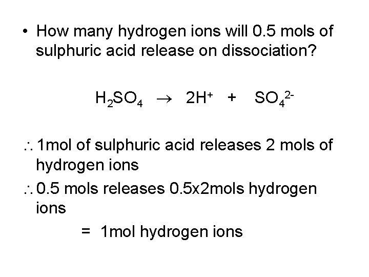 • How many hydrogen ions will 0. 5 mols of sulphuric acid release • How many hydrogen ions will 0. 5 mols of sulphuric acid release