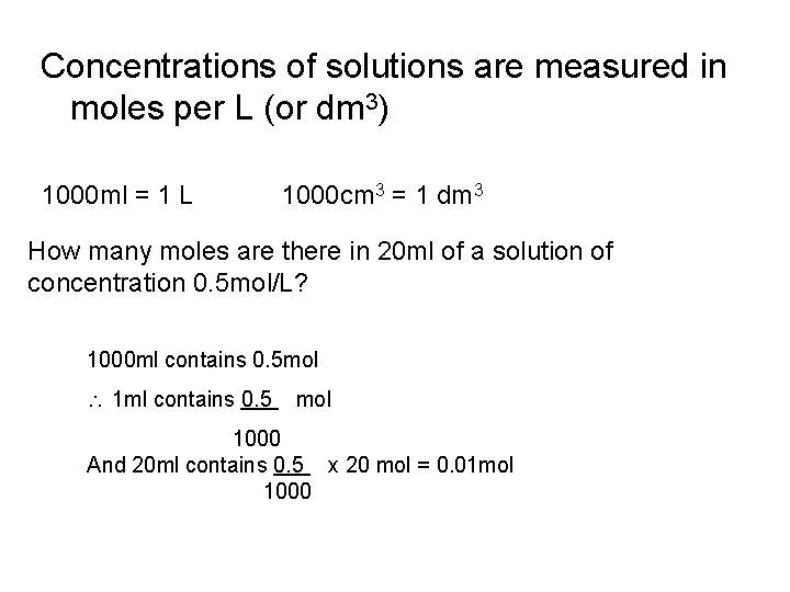 Concentrations of solutions are measured in moles per L (or dm 3) 1000 ml Concentrations of solutions are measured in moles per L (or dm 3) 1000 ml
