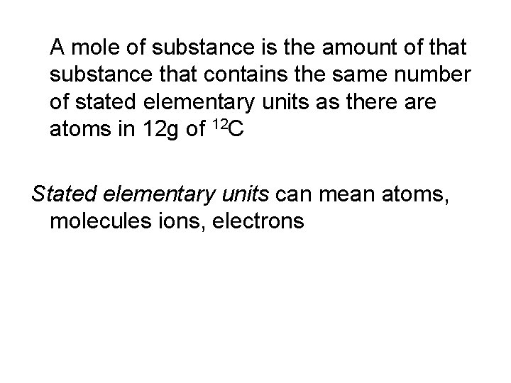 A mole of substance is the amount of that substance that contains the same A mole of substance is the amount of that substance that contains the same