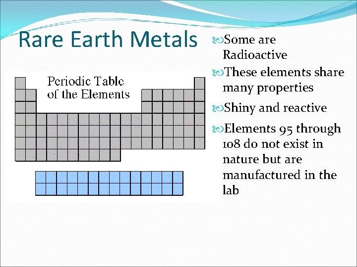 Rare Earth Metals Some are Radioactive These elements share many properties Shiny and reactive