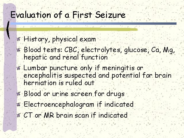 Evaluation of a First Seizure History, physical exam Blood tests: CBC, electrolytes, glucose, Ca,