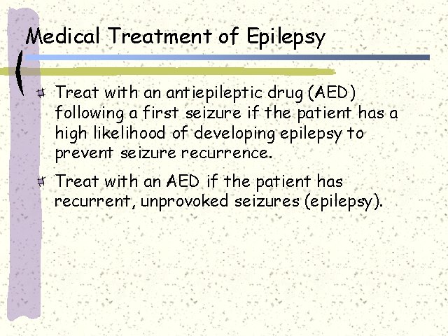 Medical Treatment of Epilepsy Treat with an antiepileptic drug (AED) following a first seizure