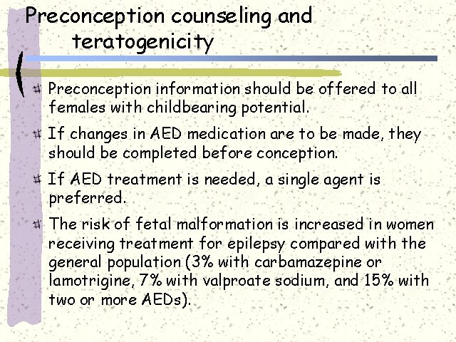 Preconception counseling and teratogenicity Preconception information should be offered to all females with childbearing