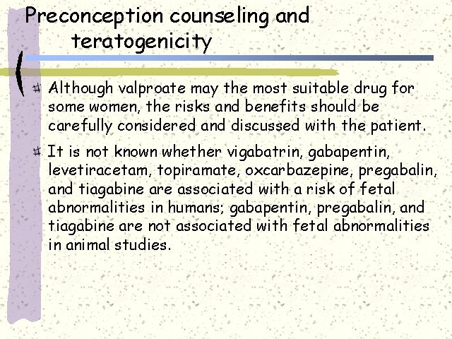Preconception counseling and teratogenicity Although valproate may the most suitable drug for some women,