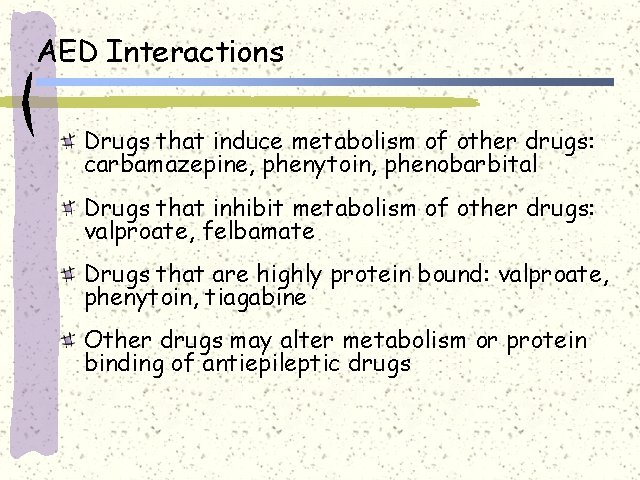 AED Interactions Drugs that induce metabolism of other drugs: carbamazepine, phenytoin, phenobarbital Drugs that