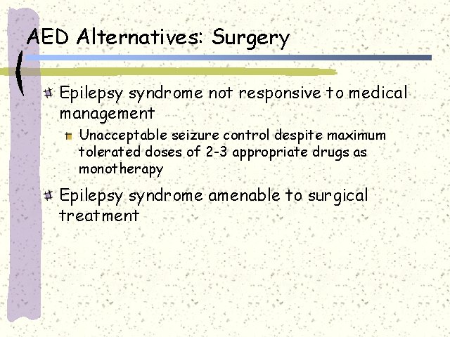 AED Alternatives: Surgery Epilepsy syndrome not responsive to medical management Unacceptable seizure control despite