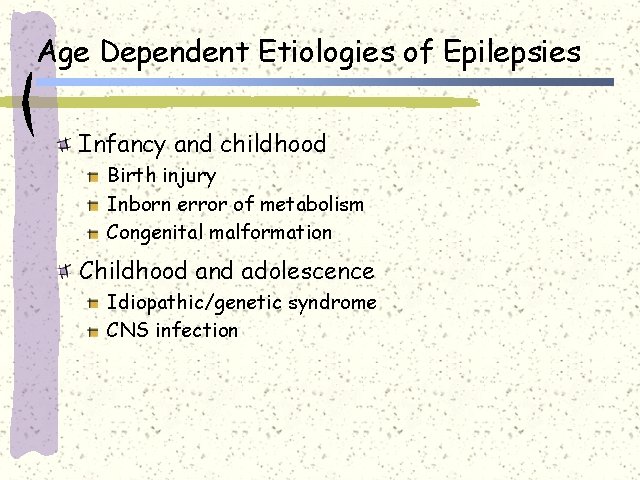 Age Dependent Etiologies of Epilepsies Infancy and childhood Birth injury Inborn error of metabolism