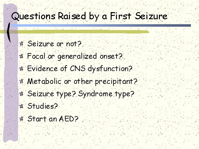 Questions Raised by a First Seizure or not? Focal or generalized onset? Evidence of