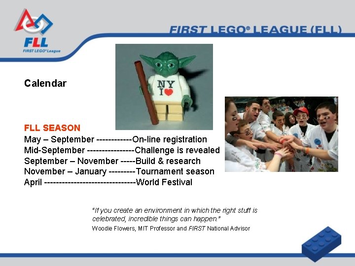 Calendar FLL SEASON May – September ------On-line registration Mid-September --------Challenge is revealed September –