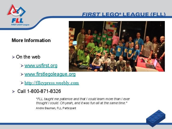 More Information Ø On the web Ø www. usfirst. org Ø www. firstlegoleague. org