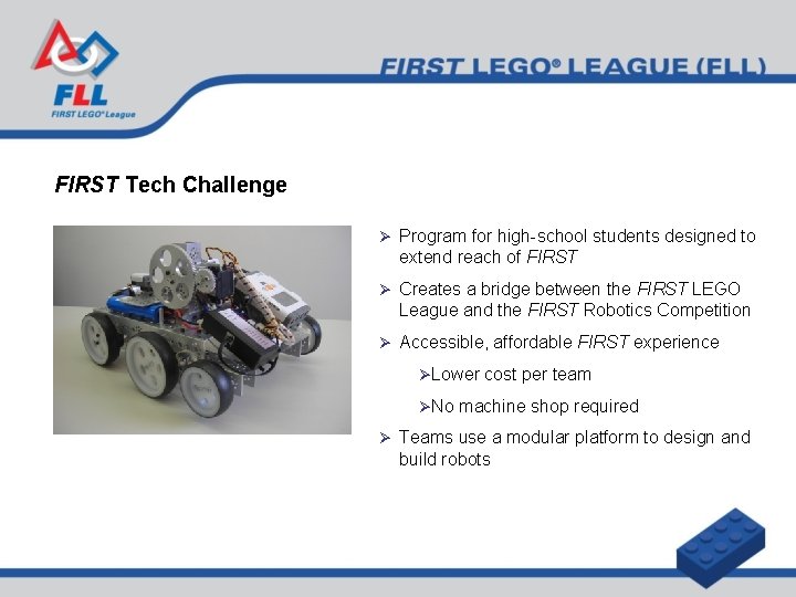 FIRST Tech Challenge Ø Program for high-school students designed to extend reach of FIRST