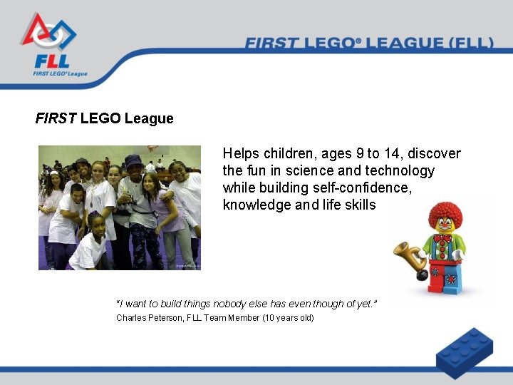 FIRST LEGO League Helps children, ages 9 to 14, discover the fun in science